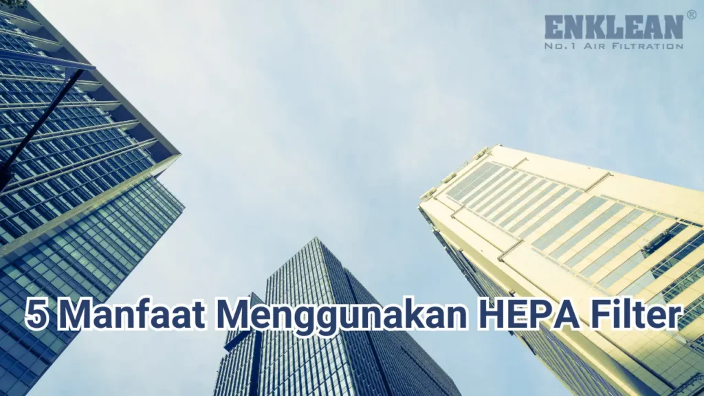 5 Manfaat Menggunakan HEPA Filter (1).webp