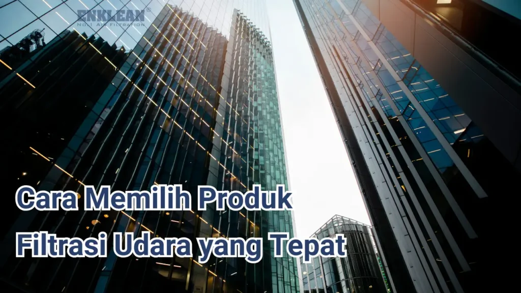 Cara Memilih Produk Filtrasi Udara yang Tepat.webp