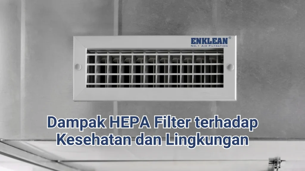 Dampak HEPA Filter terhadap Kesehatan dan Lingkungan.webp