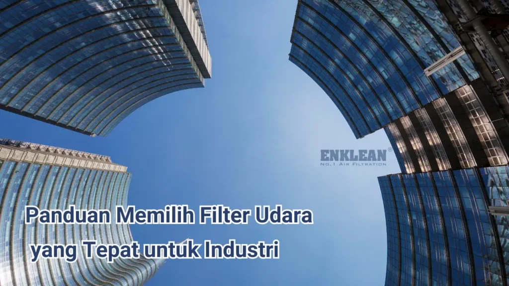 Panduan Memilih Filter Udara yang Tepat untuk Industri.webp