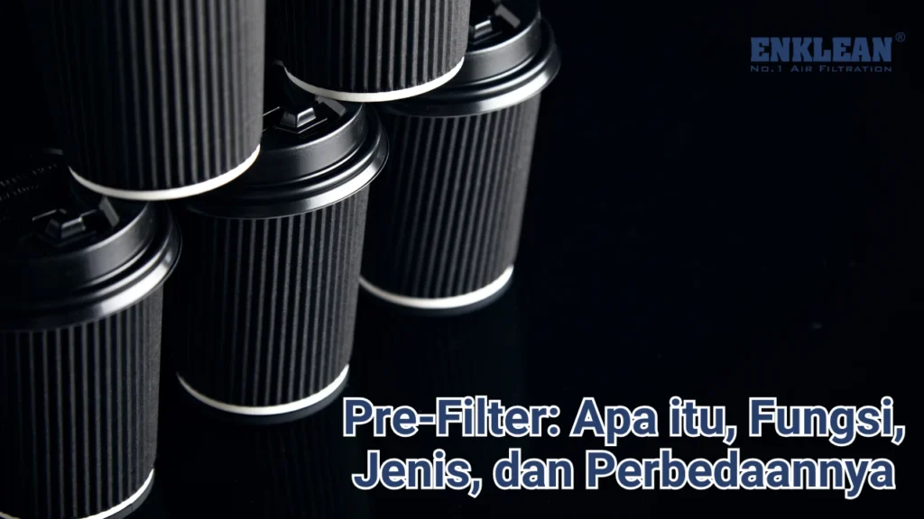 Pre-Filter Apa itu Fungsi, Jenis, dan Perbedaannya.webp